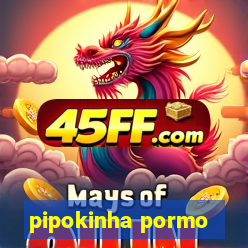pipokinha pormo